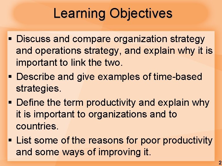 Learning Objectives § Discuss and compare organization strategy and operations strategy, and explain why