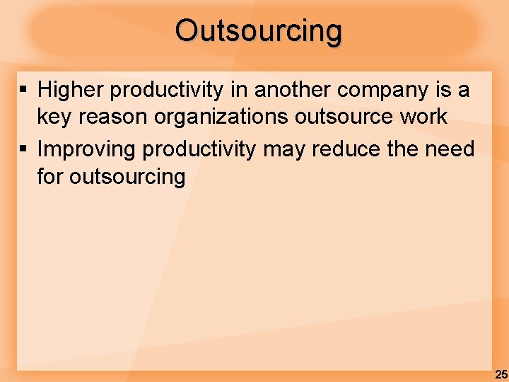 Outsourcing § Higher productivity in another company is a key reason organizations outsource work