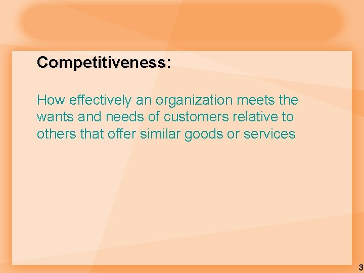 Competitiveness: How effectively an organization meets the wants and needs of customers relative to