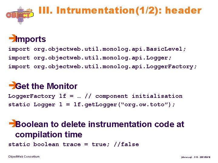 III. Intrumentation(1/2): header èImports import org. objectweb. util. monolog. api. Basic. Level; import org.