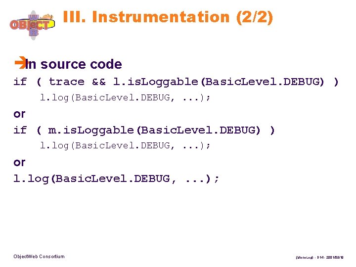 III. Instrumentation (2/2) èIn source code if ( trace && l. is. Loggable(Basic. Level.