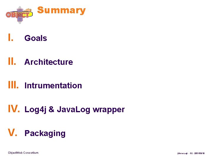 Summary I. Goals II. Architecture III. Intrumentation IV. Log 4 j & Java. Log