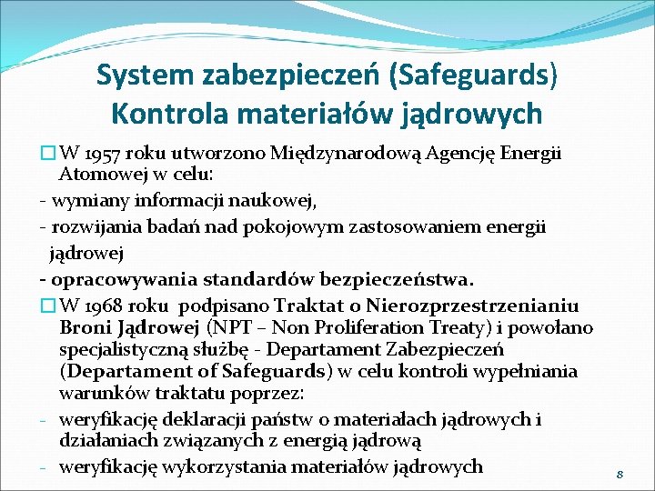 System zabezpieczeń (Safeguards) Kontrola materiałów jądrowych �W 1957 roku utworzono Międzynarodową Agencję Energii Atomowej