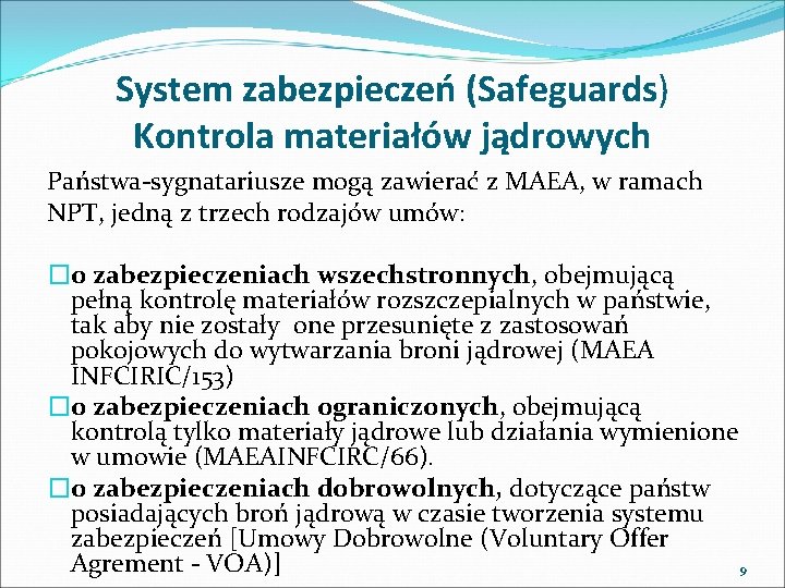 System zabezpieczeń (Safeguards) Kontrola materiałów jądrowych Państwa-sygnatariusze mogą zawierać z MAEA, w ramach NPT,