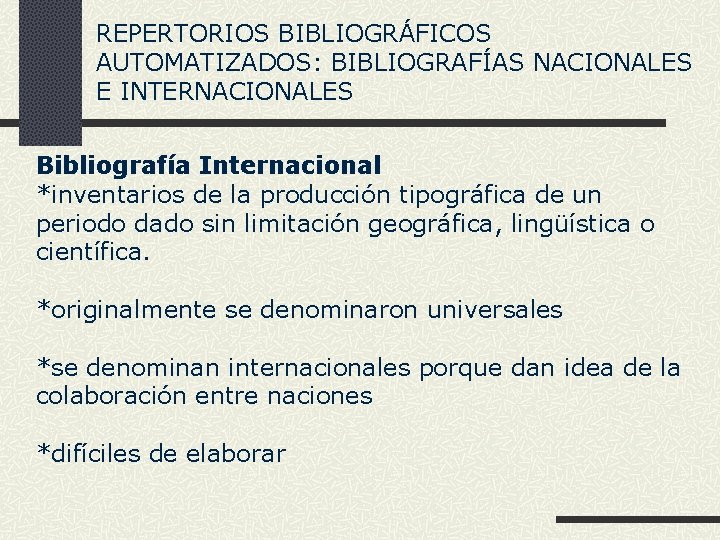 REPERTORIOS BIBLIOGRÁFICOS AUTOMATIZADOS: BIBLIOGRAFÍAS NACIONALES E INTERNACIONALES Bibliografía Internacional *inventarios de la producción tipográfica