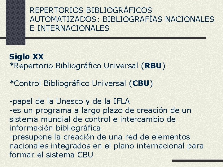 REPERTORIOS BIBLIOGRÁFICOS AUTOMATIZADOS: BIBLIOGRAFÍAS NACIONALES E INTERNACIONALES Siglo XX *Repertorio Bibliográfico Universal (RBU) *Control