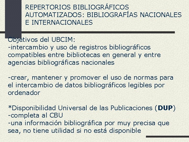 REPERTORIOS BIBLIOGRÁFICOS AUTOMATIZADOS: BIBLIOGRAFÍAS NACIONALES E INTERNACIONALES Objetivos del UBCIM: -intercambio y uso de