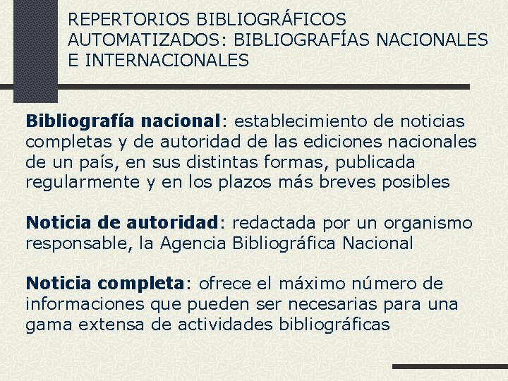 REPERTORIOS BIBLIOGRÁFICOS AUTOMATIZADOS: BIBLIOGRAFÍAS NACIONALES E INTERNACIONALES Bibliografía nacional: establecimiento de noticias completas y