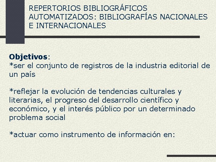 REPERTORIOS BIBLIOGRÁFICOS AUTOMATIZADOS: BIBLIOGRAFÍAS NACIONALES E INTERNACIONALES Objetivos: *ser el conjunto de registros de