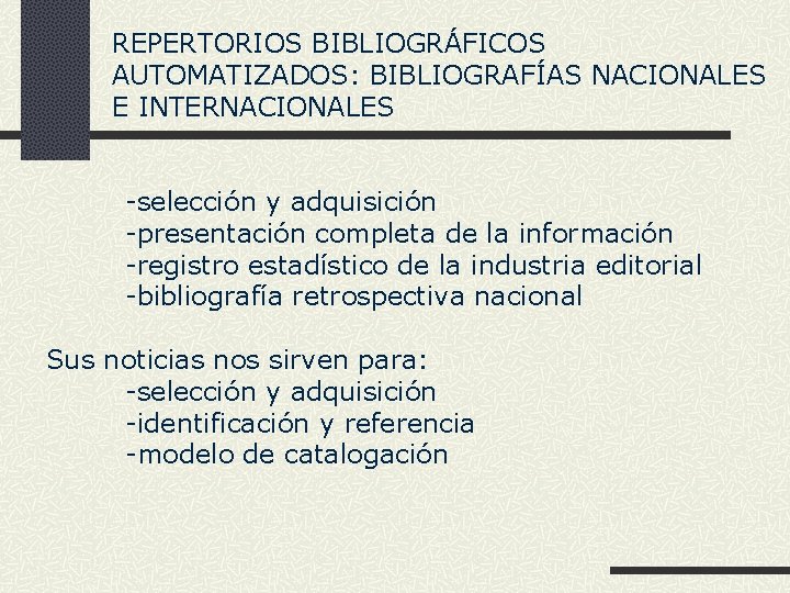 REPERTORIOS BIBLIOGRÁFICOS AUTOMATIZADOS: BIBLIOGRAFÍAS NACIONALES E INTERNACIONALES -selección y adquisición -presentación completa de la