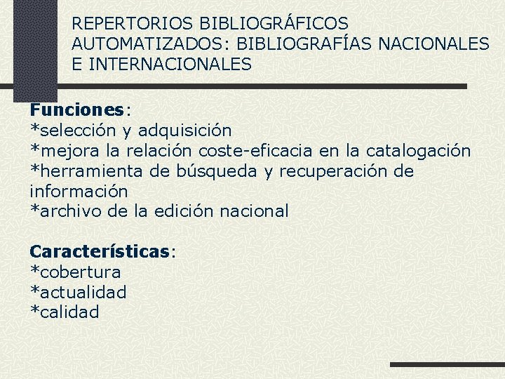 REPERTORIOS BIBLIOGRÁFICOS AUTOMATIZADOS: BIBLIOGRAFÍAS NACIONALES E INTERNACIONALES Funciones: *selección y adquisición *mejora la relación