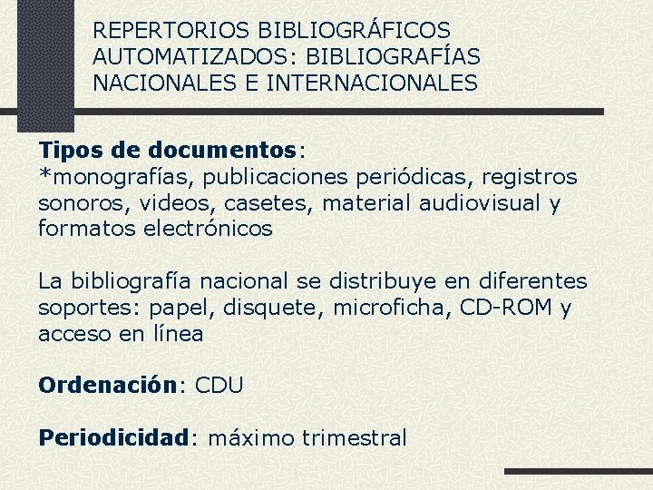 REPERTORIOS BIBLIOGRÁFICOS AUTOMATIZADOS: BIBLIOGRAFÍAS NACIONALES E INTERNACIONALES Tipos de documentos: *monografías, publicaciones periódicas, registros