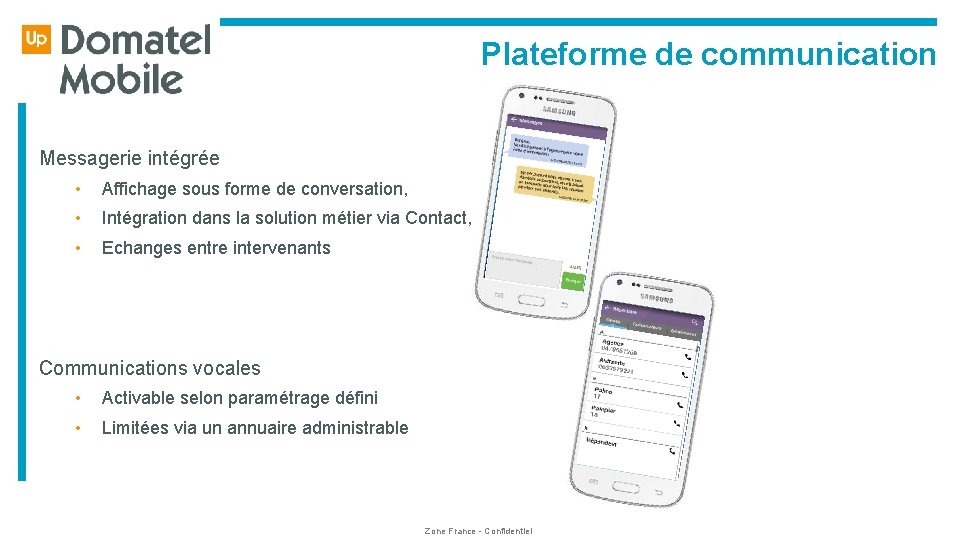  Plateforme de communication Messagerie intégrée • Affichage sous forme de conversation, • Intégration