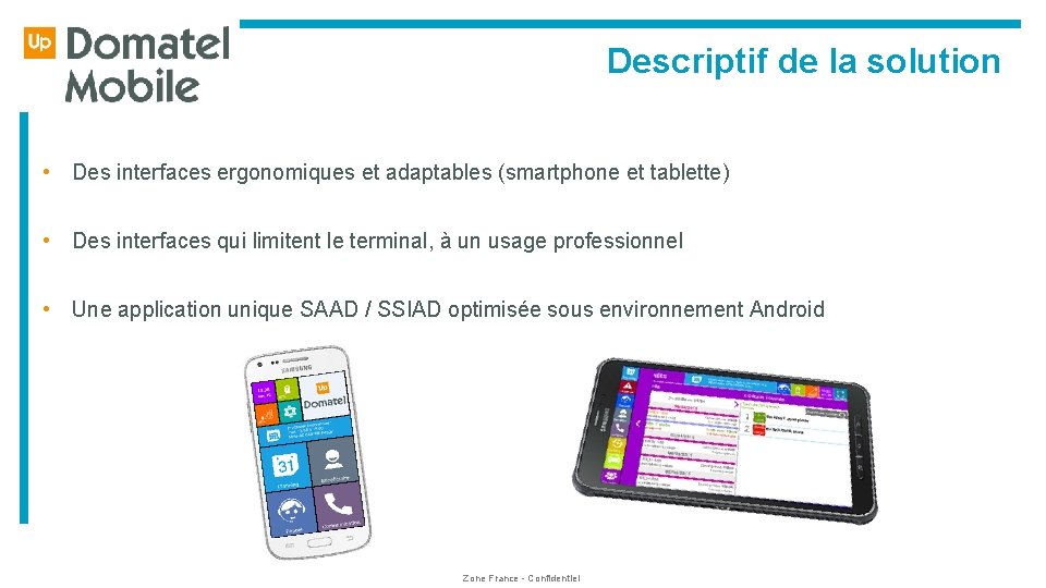  Descriptif de la solution • Des interfaces ergonomiques et adaptables (smartphone et tablette)