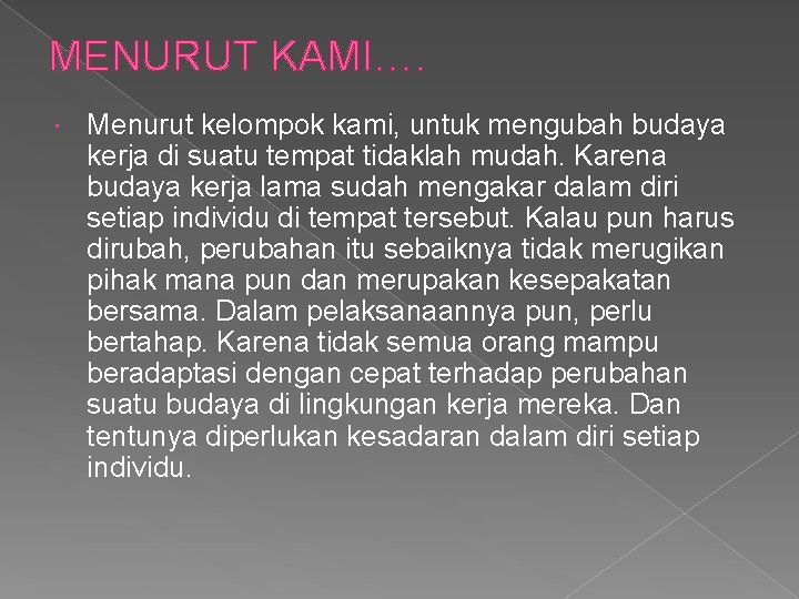 MENURUT KAMI…. Menurut kelompok kami, untuk mengubah budaya kerja di suatu tempat tidaklah mudah.