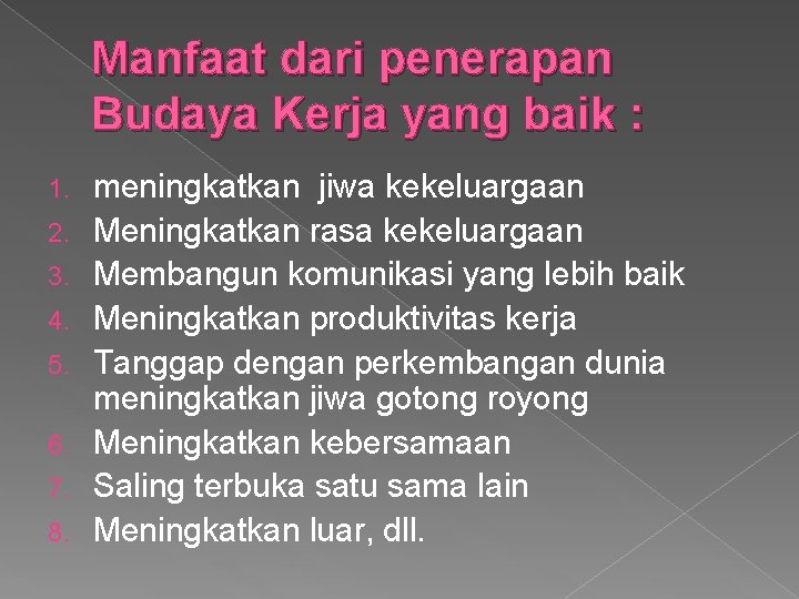 Manfaat dari penerapan Budaya Kerja yang baik : 1. 2. 3. 4. 5. 6.