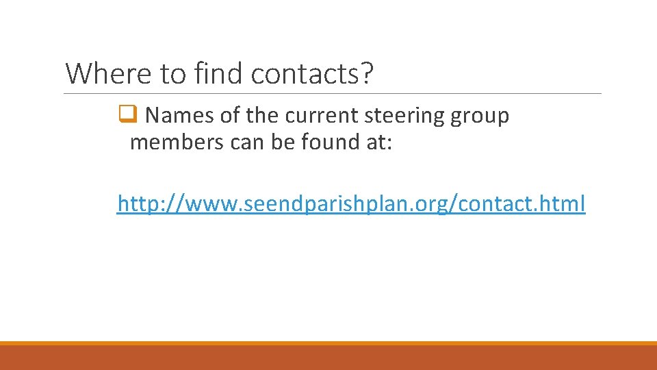 Where to find contacts? q Names of the current steering group members can be
