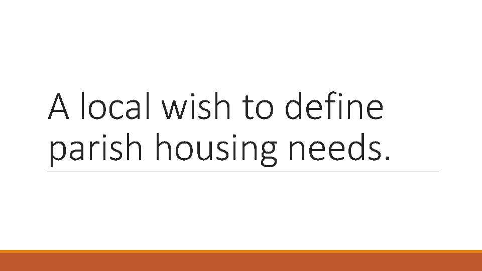 A local wish to define parish housing needs. 
