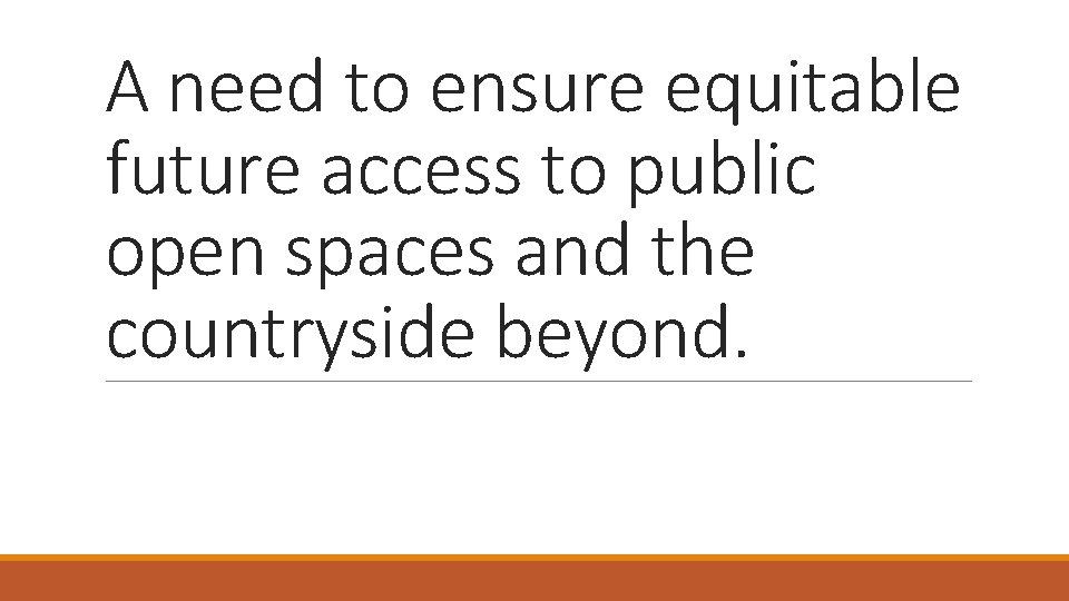 A need to ensure equitable future access to public open spaces and the countryside