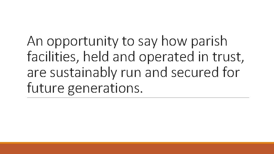 An opportunity to say how parish facilities, held and operated in trust, are sustainably