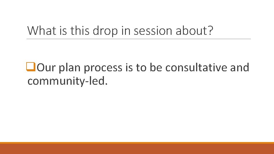 What is this drop in session about? q. Our plan process is to be