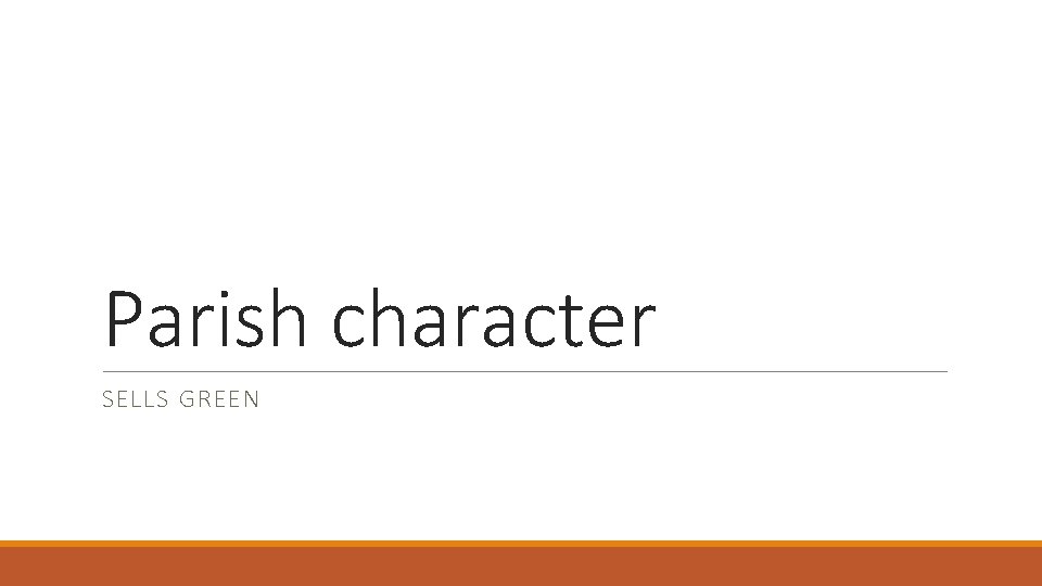 Parish character SELLS GREEN 