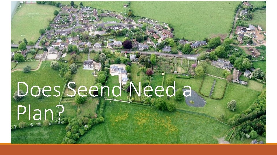 Does Seend Need a Plan? 