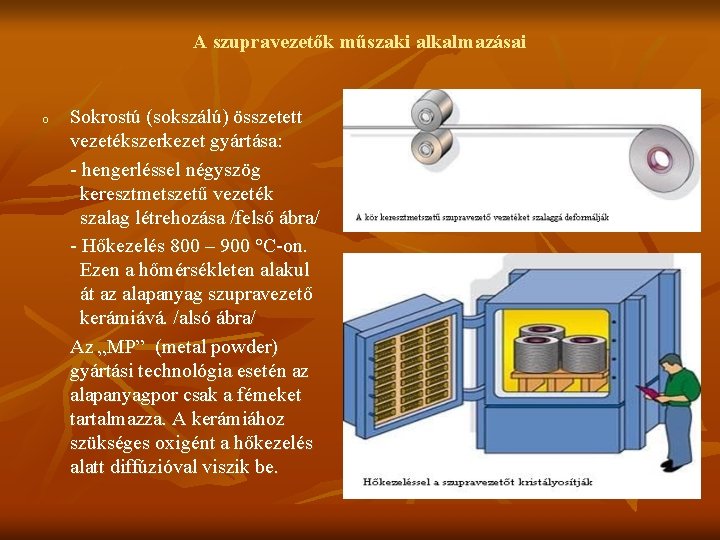 A szupravezetők műszaki alkalmazásai o Sokrostú (sokszálú) összetett vezetékszerkezet gyártása: - hengerléssel négyszög keresztmetszetű