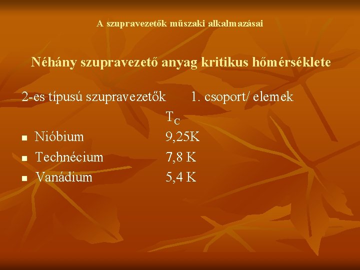 A szupravezetők műszaki alkalmazásai Néhány szupravezető anyag kritikus hőmérséklete 2 -es típusú szupravezetők 1.