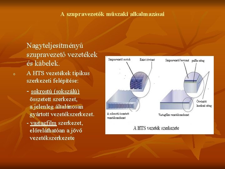 A szupravezetők műszaki alkalmazásai Nagyteljesítményű szupravezető vezetékek és kábelek. o A HTS vezetékek tipikus