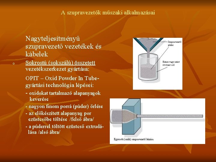 A szupravezetők műszaki alkalmazásai Nagyteljesítményű szupravezető vezetékek és kábelek o Sokrostú (sokszálú) összetett vezetékszerkezet