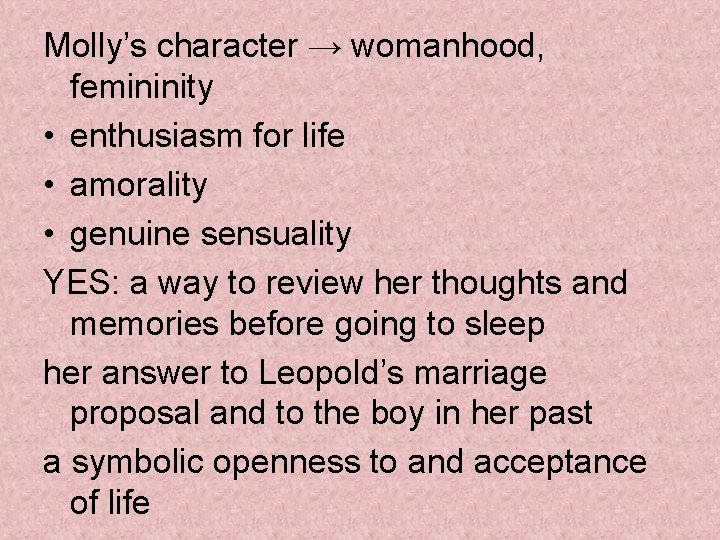 Molly’s character → womanhood, femininity • enthusiasm for life • amorality • genuine sensuality