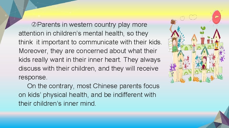  Parents in western country play more attention in children’s mental health, so they