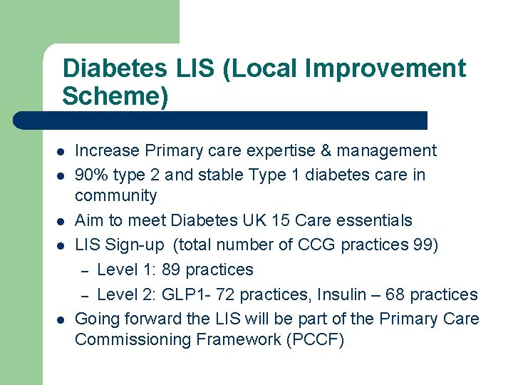 Diabetes LIS (Local Improvement Scheme) l l l Increase Primary care expertise & management