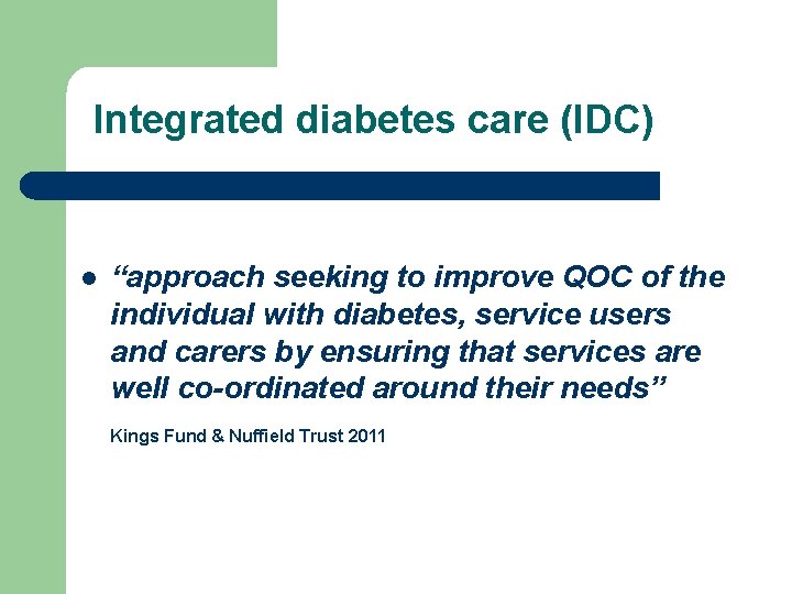 Integrated diabetes care (IDC) l “approach seeking to improve QOC of the individual with