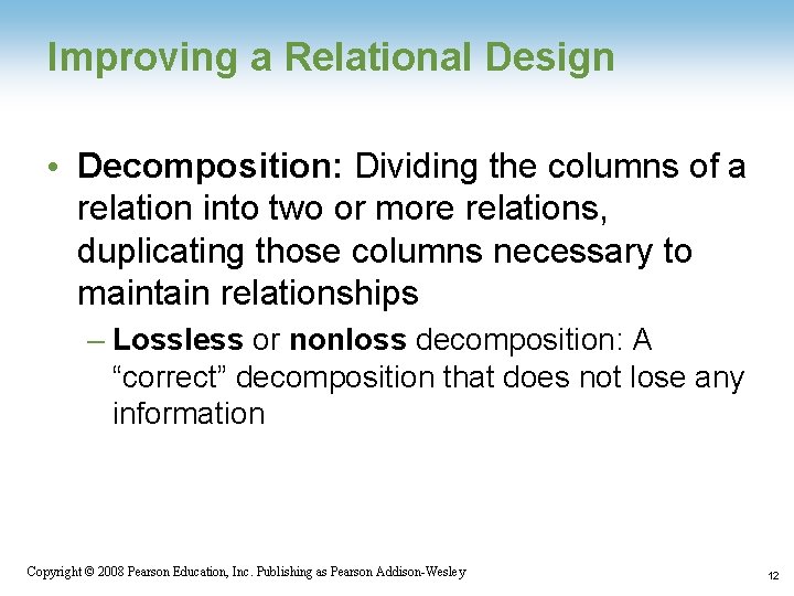 Improving a Relational Design • Decomposition: Dividing the columns of a relation into two Improving a Relational Design • Decomposition: Dividing the columns of a relation into two