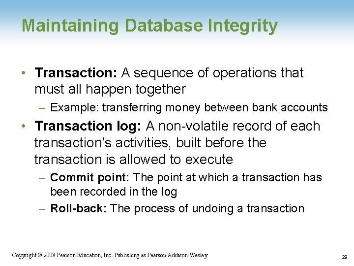 Maintaining Database Integrity • Transaction: A sequence of operations that must all happen together Maintaining Database Integrity • Transaction: A sequence of operations that must all happen together