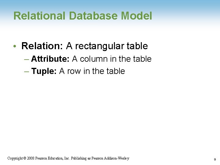 Relational Database Model • Relation: A rectangular table – Attribute: A column in the Relational Database Model • Relation: A rectangular table – Attribute: A column in the
