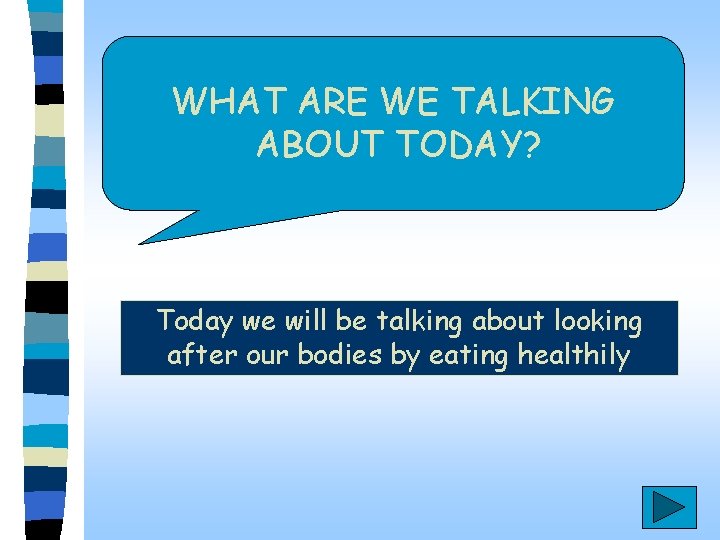 WHAT ARE WE TALKING ABOUT TODAY? Today we will be talking about looking after