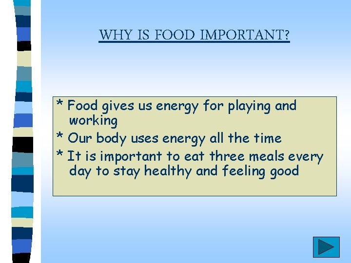 WHY IS FOOD IMPORTANT? * Food gives us energy for playing and working *