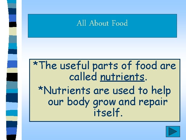 All About Food *The useful parts of food are called nutrients. *Nutrients are used