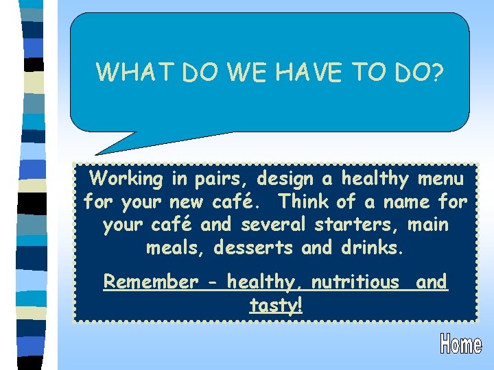 WHAT DO WE HAVE TO DO? Working in pairs, design a healthy menu for