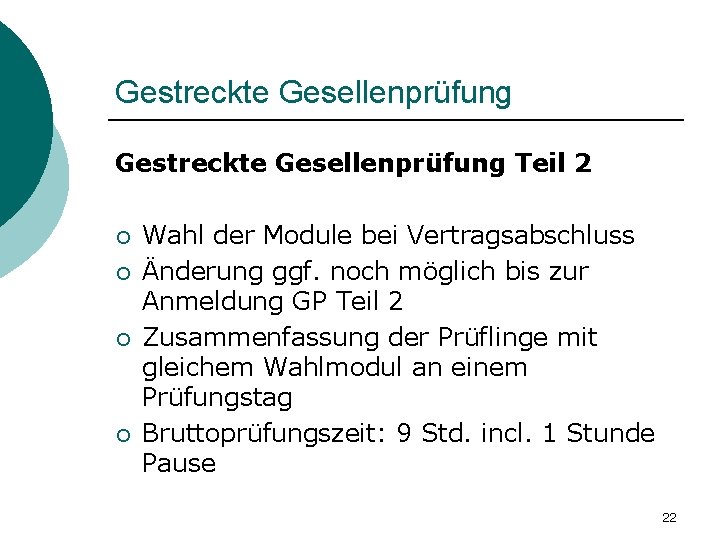 Gestreckte Gesellenprüfung Teil 2 ¡ ¡ Wahl der Module bei Vertragsabschluss Änderung ggf. noch Gestreckte Gesellenprüfung Teil 2 ¡ ¡ Wahl der Module bei Vertragsabschluss Änderung ggf. noch