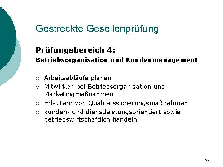 Gestreckte Gesellenprüfung Prüfungsbereich 4: Betriebsorganisation und Kundenmanagement ¡ ¡ Arbeitsabläufe planen Mitwirken bei Betriebsorganisation Gestreckte Gesellenprüfung Prüfungsbereich 4: Betriebsorganisation und Kundenmanagement ¡ ¡ Arbeitsabläufe planen Mitwirken bei Betriebsorganisation