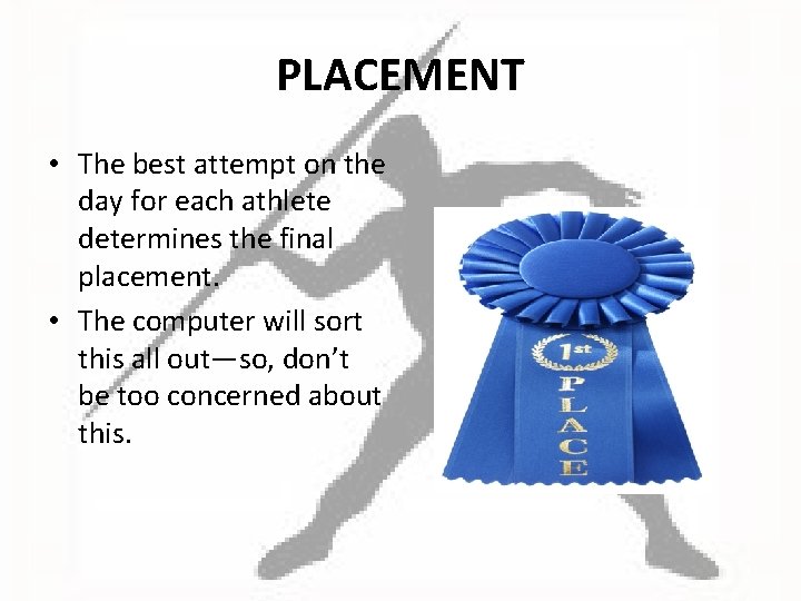 PLACEMENT • The best attempt on the day for each athlete determines the final