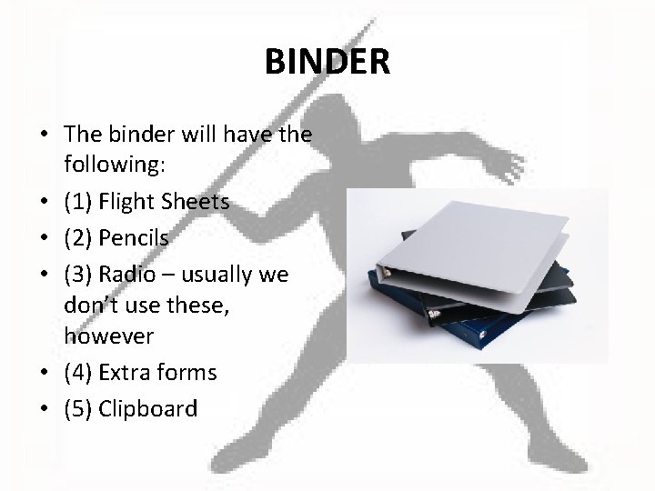 BINDER • The binder will have the following: • (1) Flight Sheets • (2)