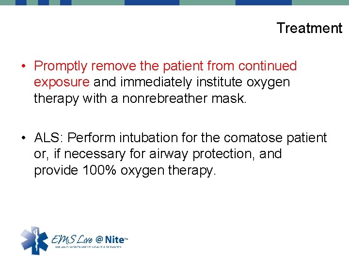 Treatment • Promptly remove the patient from continued exposure and immediately institute oxygen therapy