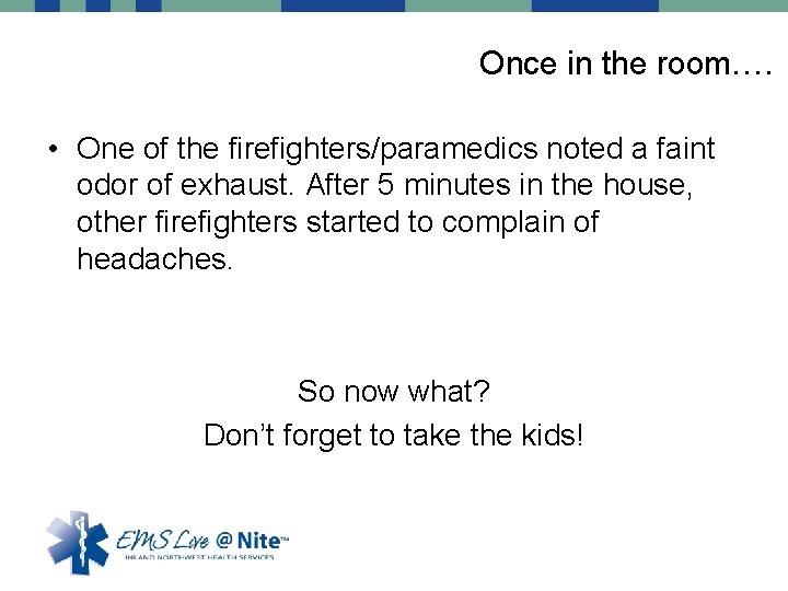 Once in the room…. • One of the firefighters/paramedics noted a faint odor of