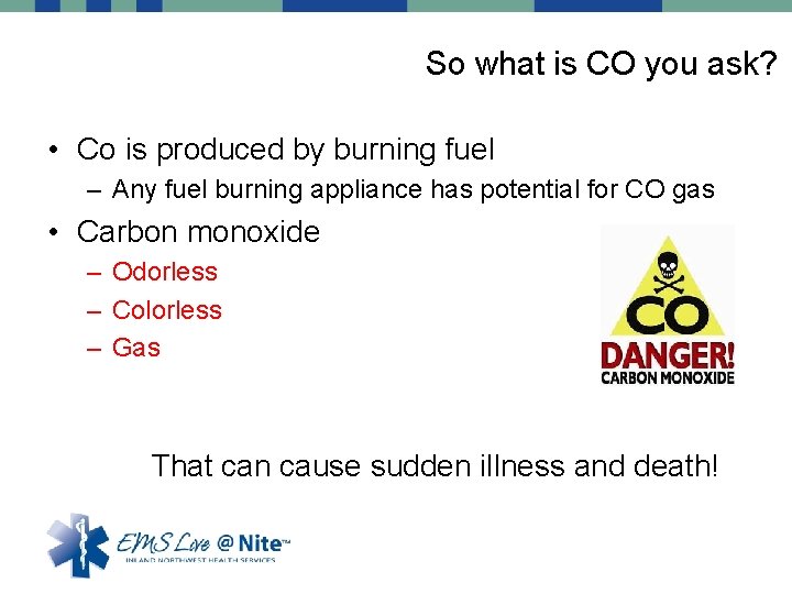 So what is CO you ask? • Co is produced by burning fuel –