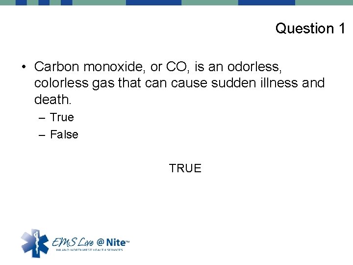 Question 1 • Carbon monoxide, or CO, is an odorless, colorless gas that can